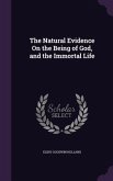 The Natural Evidence On the Being of God, and the Immortal Life