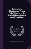 Questions on Higginson's Young Folks' History of the United States. For the use of Teachers ..