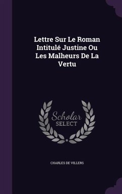 Lettre Sur Le Roman Intitulé Justine Ou Les Malheurs De La Vertu - De Villers, Charles