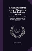 A Vindication of the Literary Character of the Late Professor Porson: From the Animadversions of the Right Reverend Thomas Burgess ... in Various Pu