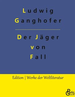 Der Jäger von Fall - Ganghofer, Ludwig