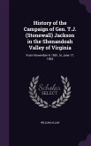 History of the Campaign of Gen. T.J. (Stonewall) Jackson in the Shenandoah Valley of Virginia: From November 4, 1861, to June 17, 1862