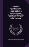 Executive Communication, Enclosing the Communication of Frances Thomas, Esquire, President of the Chespeake and Ohio Canal Company.