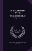In the Christmas Woods: Being the Introductory Essay of a Series On Observations of Nature Through the Year