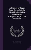 A History of Egypt From the end of the Neolithic Period to the Death of Cleopatra VII, B.C. 30 Volume 5