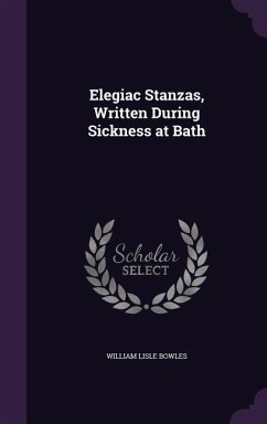 Elegiac Stanzas, Written During Sickness at Bath - Bowles, William Lisle