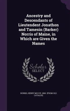 Ancestry and Descendants of Lieutendent Jonathon and Tamesin (Barker) Norris of Maine, in Which are Given the Names