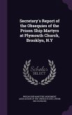 Secretary's Report of the Obsequies of the Prison Ship Martyrs at Plymouth Church, Brooklyn, N.Y