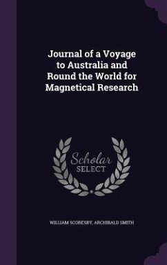 Journal of a Voyage to Australia and Round the World for Magnetical Research - Scoresby, William; Smith, Archibald