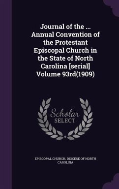 Journal of the ... Annual Convention of the Protestant Episcopal Church in the State of North Carolina [serial] Volume 93rd(1909)