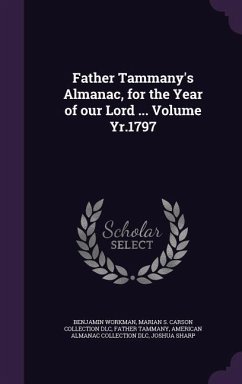 Father Tammany's Almanac, for the Year of our Lord ... Volume Yr.1797 - Workman, Benjamin; Dlc, Marian S. Carson Collection; Tammany, Father