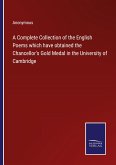 A Complete Collection of the English Poems which have obtained the Chancellor's Gold Medal in the University of Cambridge