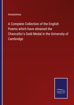 A Complete Collection of the English Poems which have obtained the Chancellor's Gold Medal in the University of Cambridge - Anonymous