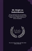 Mr. Bright on Redistribution: Being a Refutation by Lord Salisbury Himself of his Misrepresentation of Mr. Bright Volume Talbot Collection of Britis