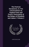 The Poetical Decameron, or, Ten Conversations on English Poets and Poetry, Particularly of the Reigns of Elizabeth and James I. Volume 2