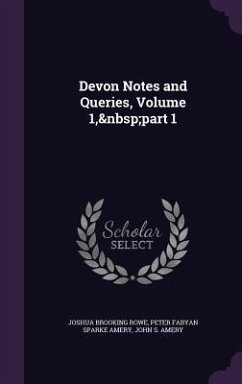 Devon Notes and Queries, Volume 1, part 1 - Rowe, Joshua Brooking; Amery, Peter Fabyan Sparke; Amery, John S