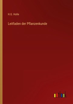 Leitfaden der Pflanzenkunde - Holle, H. G.