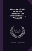 Neues Archiv Für Sächsische Geschichte Und Altertumskunde ..., Volume 11