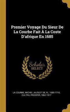 Premier Voyage Du Sieur De La Courbe Fait À La Coste D'afrique En 1685