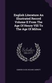 English Literature An Illustrated Record Volume II From The Age Of Henry VIII To The Age Of Milton