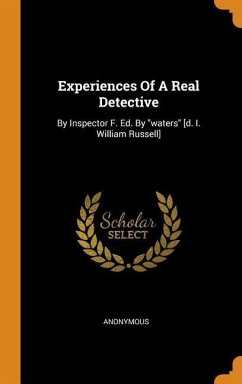 Experiences Of A Real Detective: By Inspector F. Ed. By 