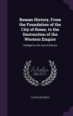 Roman History, From the Foundation of the City of Rome, to the Destruction of the Western Empire: Abridged for the Use of Schools