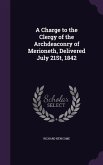 A Charge to the Clergy of the Archdeaconry of Merioneth, Delivered July 21St, 1842