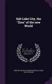 Salt Lake City, the &quote;Zion&quote; of the new World