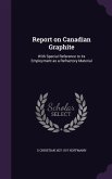 Report on Canadian Graphite: With Special Reference to its Employment as a Refractory Material