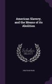 American Slavery, and the Means of its Abolition