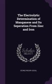The Electrolytic Determination of Manganese and Its Seperation From Zinc and Iron