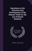 Questions on the Structure and Development of the Human Teeth for the use of Dental Students