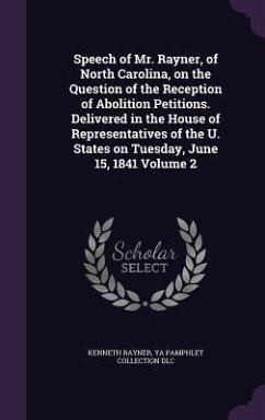 Speech of Mr. Rayner, of North Carolina, on the Question of the Reception of Abolition Petitions. Delivered in the House of Representatives of the U. - Rayner, Kenneth; DLC, Ya Pamphlet Collection