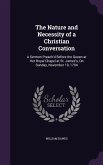 The Nature and Necessity of a Christian Conversation: A Sermon Preach'd Before the Queen at Her Royal Chapel at St. James's, On Sunday, November 19, 1