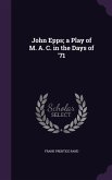 John Epps; a Play of M. A. C. in the Days of '71