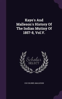 Kaye's And Malleson's History Of The Indian Mutiny Of 1857-8, Vol.V. - Colonel Malleson, Csi