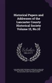 Historical Papers and Addresses of the Lancaster County Historical Society Volume 15, No.10