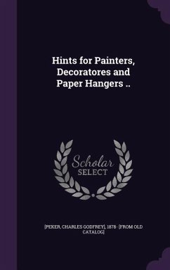 Hints for Painters, Decoratores and Paper Hangers ..