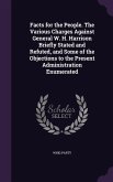 Facts for the People. The Various Charges Against General W. H. Harrison Briefly Stated and Refuted, and Some of the Objections to the Present Administration Enumerated