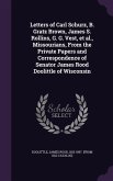Letters of Carl Schurz, B. Gratz Brown, James S. Rollins, G. G. Vest, et al., Missourians, From the Private Papers and Correspondence of Senator James Rood Doolittle of Wisconsin