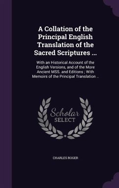 A Collation of the Principal English Translation of the Sacred Scriptures ...: With an Historical Account of the English Versions, and of the More A - Roger, Charles