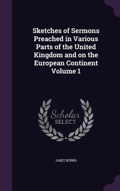 Sketches of Sermons Preached in Various Parts of the United Kingdom and on the European Continent Volume 1 - Burns, Jabez