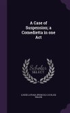 A Case of Suspension; a Comedietta in one Act
