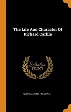 The Life And Character Of Richard Carlile - Holyoake, George Jacob