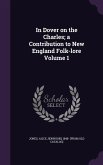 In Dover on the Charles; a Contribution to New England Folk-lore Volume 1