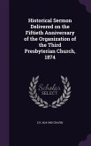 Historical Sermon Delivered on the Fiftieth Anniversary of the Organization of the Third Presbyterian Church, 1874