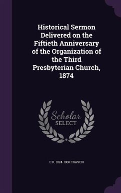Historical Sermon Delivered on the Fiftieth Anniversary of the Organization of the Third Presbyterian Church, 1874 - Craven, E R