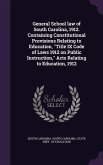 General School law of South Carolina, 1912. Containing Constitutional Provisions Relating to Education, Title IX Code of Laws 1912 on Public Instructi