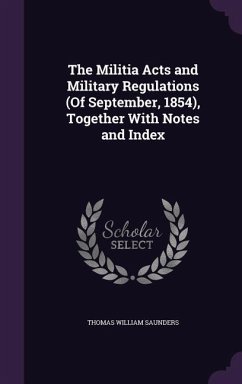 Cover The Militia Acts and Military Regulations (Of September, 1854), Together With Notes and Index