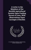 A Letter to the Members of the Norfolk Agricultural Society Upon Feeding Horses & Cows, With Observations Upon Carriages of Burden